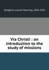 Via Christi : an introduction to the study of missions