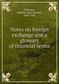 Notes on foreign exchange and a glossary of financial terms