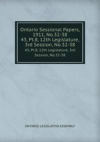 Ontario Sessional Papers, 1911, No.32-38. 43, Pt.8, 12th Legislature, 3rd Session, No.32-38
