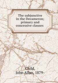 The subjunctive in the Decameron; primary and concessive clauses