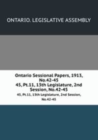 Ontario Sessional Papers, 1913, No.42-45. 45, Pt.11, 13th Legislature, 2nd Session, No.42-45