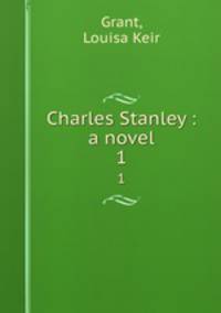 Charles Stanley : a novel. 1