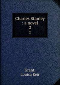 Charles Stanley : a novel. 2