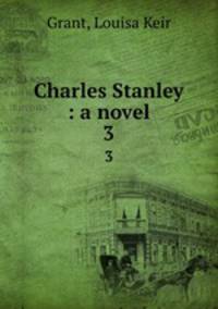 Charles Stanley : a novel. 3