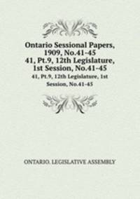 Ontario Sessional Papers, 1909, No.41-45. 41, Pt.9, 12th Legislature, 1st Session, No.41-45