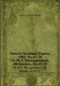 Ontario Sessional Papers, 1901, No.45-79. 33, Pt.9, 9th Legislature, 4th Session, No.45-79