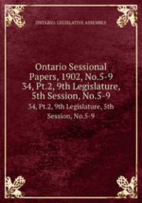 Ontario Sessional Papers, 1902, No.5-9. 34, Pt.2, 9th Legislature, 5th Session, No.5-9