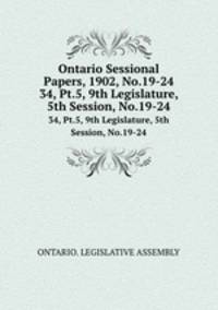 Ontario Sessional Papers, 1902, No.19-24. 34, Pt.5, 9th Legislature, 5th Session, No.19-24