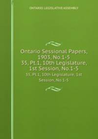 Ontario Sessional Papers, 1903, No.1-5. 35, Pt.1, 10th Legislature, 1st Session, No.1-5