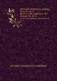 ONTARIO SESSIONAL PAPERS, 1914, No.10-11. 46, Pt.3, 13th Legislature, 3rd Session, No. 10-11