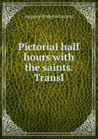 Pictorial half hours with the saints. Transl