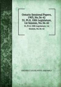 Ontario Sessional Papers, 1903, No.36-42. 35, Pt.8, 10th Legislature, 1st Session, No.36-42