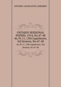 ONTARIO SESSIONAL PAPERS, 1914, No.47-48. 46, Pt.11, 13th Legislature, 3rd Session, No.47-48