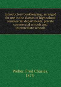Introductory bookkeeping; arranged for use in the classes of high school commercial departments, private commercial schools and intermediate schools
