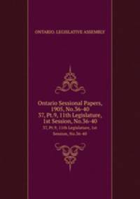 Ontario Sessional Papers, 1905, No.36-40. 37, Pt.9, 11th Legislature, 1st Session, No.36-40
