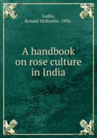 A handbook on rose culture in India