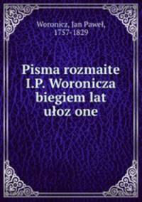 Pisma rozmaite I.P. Woronicza biegiem lat uozone