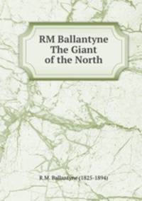 RM Ballantyne The Giant of the North