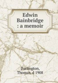 Edwin Bainbridge : a memoir
