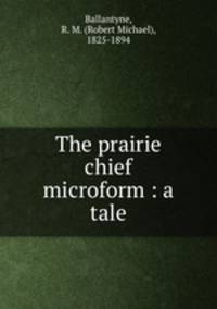 The prairie chief microform : a tale