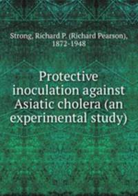 Protective inoculation against Asiatic cholera (an experimental study)