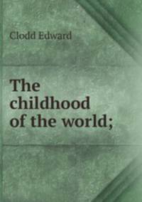The childhood of the world;