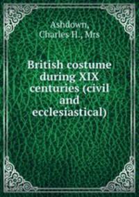British costume during XIX centuries (civil and ecclesiastical)