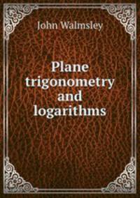 Plane trigonometry and logarithms