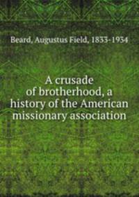 A crusade of brotherhood, a history of the American missionary association