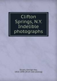 Clifton Springs, N.Y. Indelible photographs