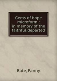 Gems of hope microform : in memory of the faithful departed