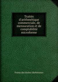 Traits d`arithmtique commerciale, de mensuration et de comptabilit microforme