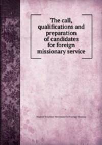 The call, qualifications and preparation of candidates for foreign missionary service