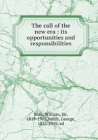 The call of the new era : its opportunities and responsibilities