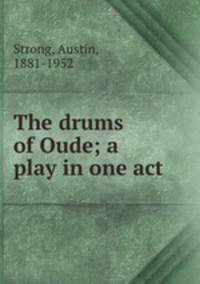 The drums of Oude; a play in one act