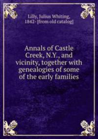 Annals of Castle Creek, N.Y., and vicinity, together with genealogies of some of the early families