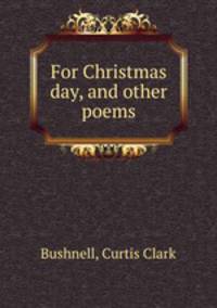 For Christmas day, and other poems