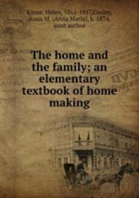 The home and the family; an elementary textbook of home making