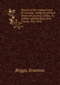 History of the original town of Concord : being the present towns of Concord, Collins, N. Collins, and Sardinia, Erie County, New York