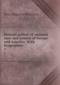 Portrait gallery of eminent men and women of Europe and America. With biographies. 1
