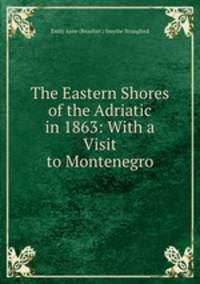 The Eastern Shores of the Adriatic in 1863: With a Visit to Montenegro