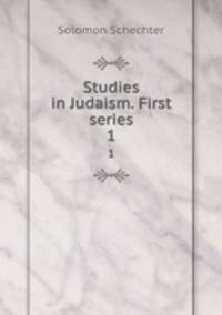 Studies in Judaism. First series. 1