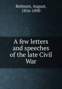 A few letters and speeches of the late Civil War