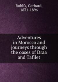 Adventures in Morocco and journeys through the oases of Draa and Tafilet