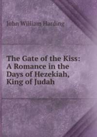 The Gate of the Kiss: A Romance in the Days of Hezekiah, King of Judah