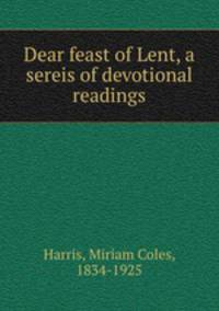 Dear feast of Lent, a sereis of devotional readings