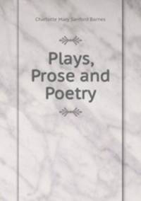 Plays, Prose and Poetry