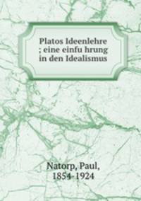 Platos Ideenlehre ; eine einfuhrung in den Idealismus