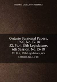 Ontario Sessional Papers, 1920, No.13-18. 52, Pt.4, 15th Legislature, 6th Session, No.13-18