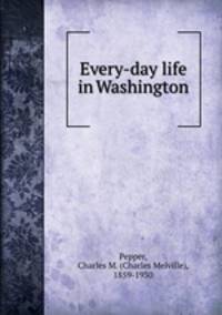 Every-day life in Washington